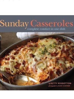 4/$20 Sunday Casseroles Complete Comfort in One Dish Betty Rosbottom Softcover